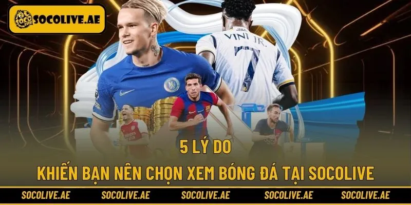 Điểm mạnh của trang xem bóng đá Socolive