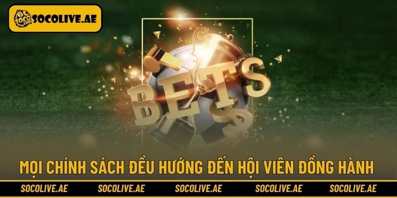 Mọi chính sách đều hướng đến hội viên đồng hành 