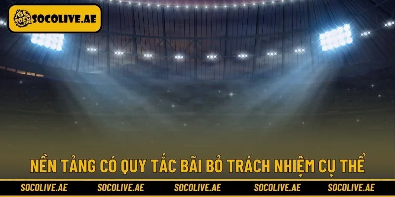Nền tảng có quy tắc bãi bỏ trách nhiệm cụ thể
