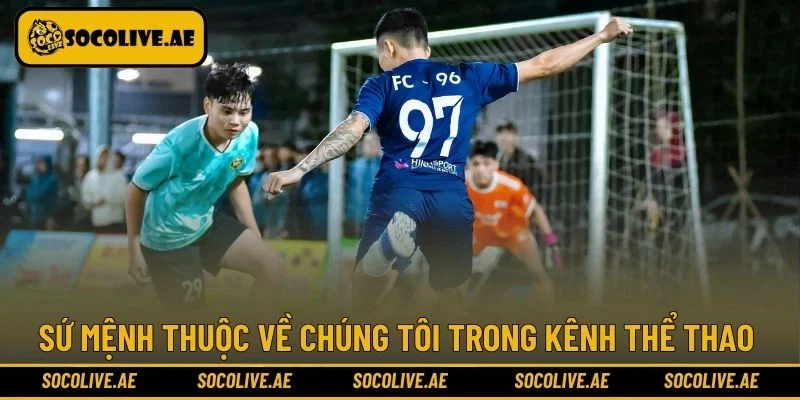 Sứ mệnh thuộc về chúng tôi trong kênh thể thao 