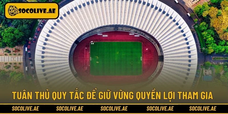 Tuân thủ quy tắc để giữ vững quyền lợi tham gia